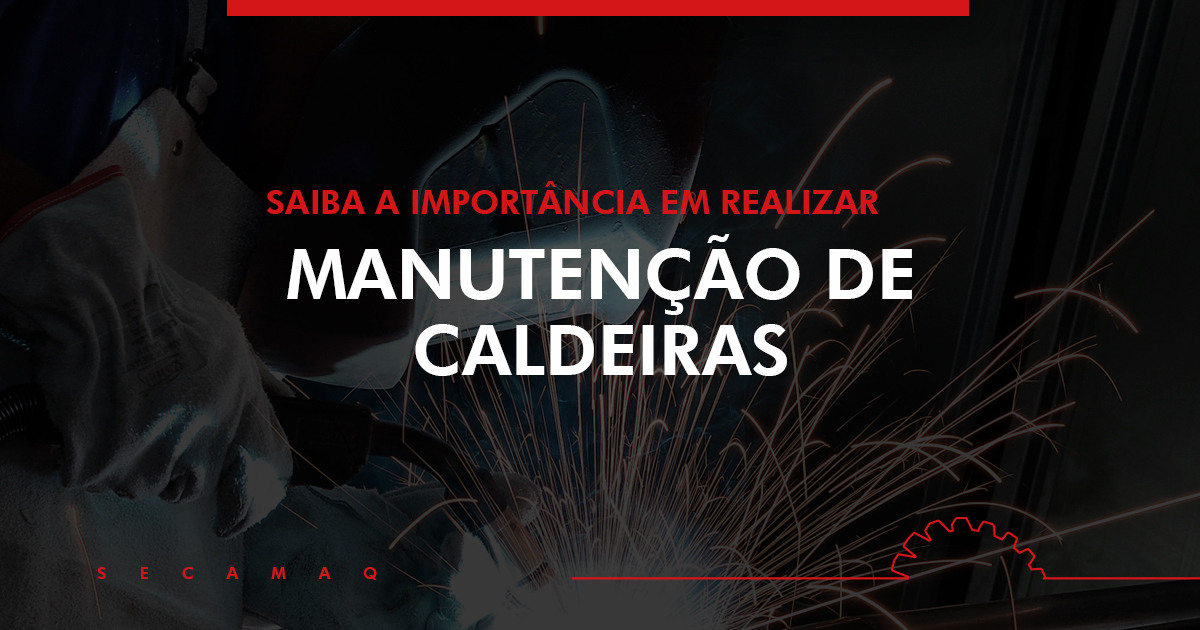 No momento, você está visualizando Manutenção de caldeiras: Saiba porque é importante fazer